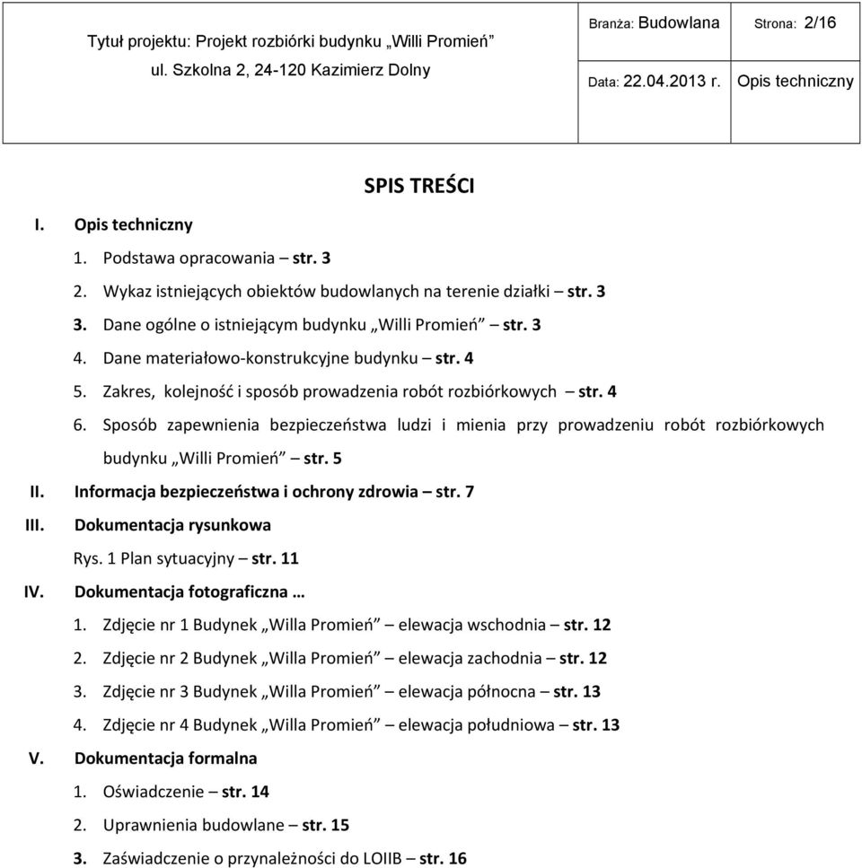 Sposób zapewnienia bezpieczeństwa ludzi i mienia przy prowadzeniu robót rozbiórkowych budynku Willi Promień str. 5 II. Informacja bezpieczeństwa i ochrony zdrowia str. 7 III.