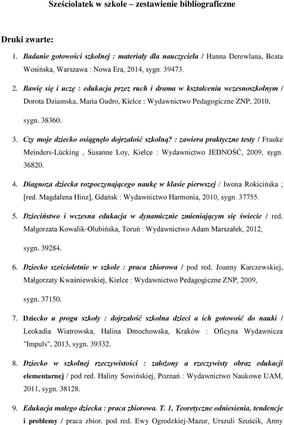 : zawiera praktyczne testy / Frauke Meinders-Lücking, Susanne Loy, Kielce : Wydawnictwo JEDNOŚĆ, 2009, sygn. 36820. 4.