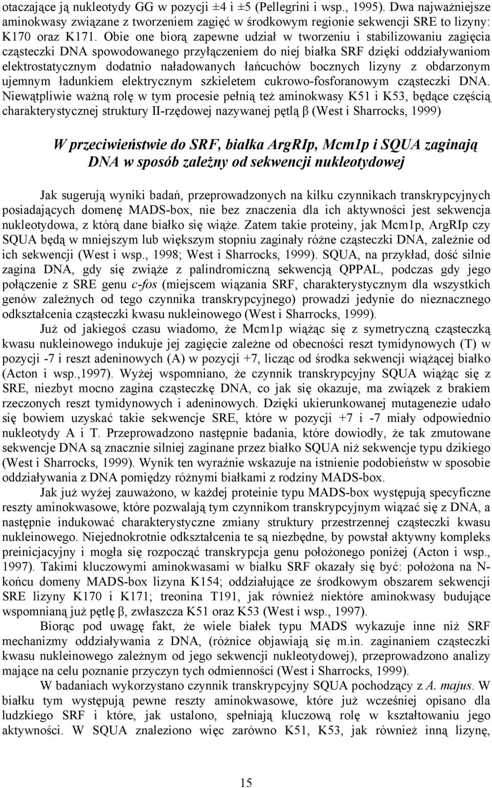 łańcuchów bocznych lizyny z obdarzonym ujemnym ładunkiem elektrycznym szkieletem cukrowo-fosforanowym cząsteczki DNA.