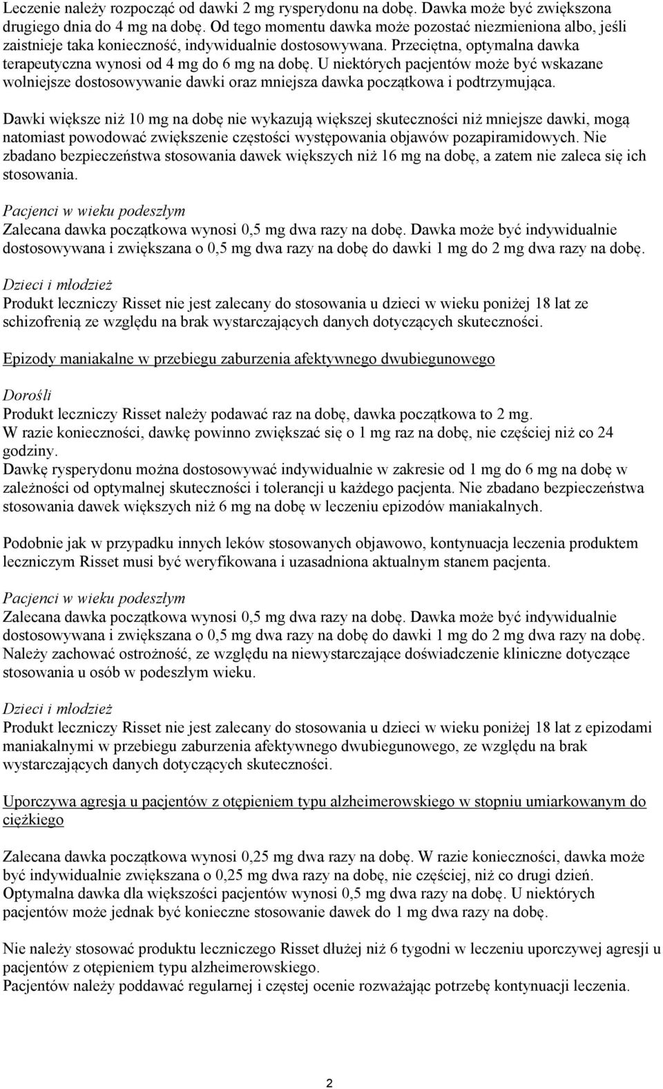 U niektórych pacjentów może być wskazane wolniejsze dostosowywanie dawki oraz mniejsza dawka początkowa i podtrzymująca.