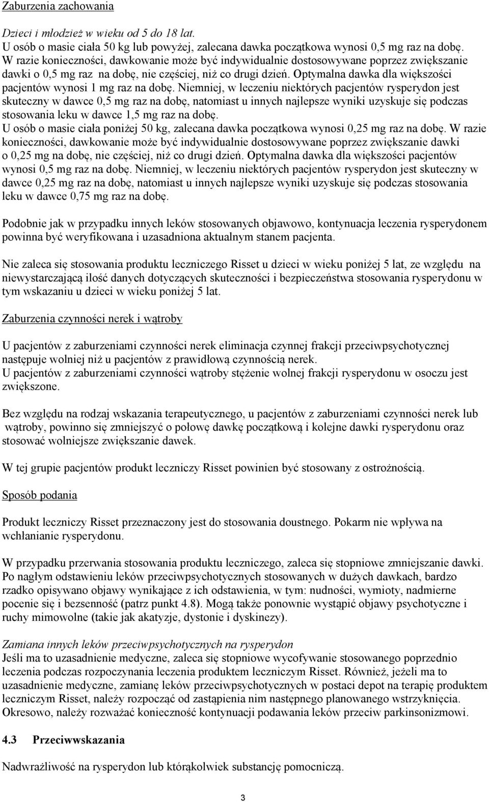 Optymalna dawka dla większości pacjentów wynosi 1 mg raz na dobę.