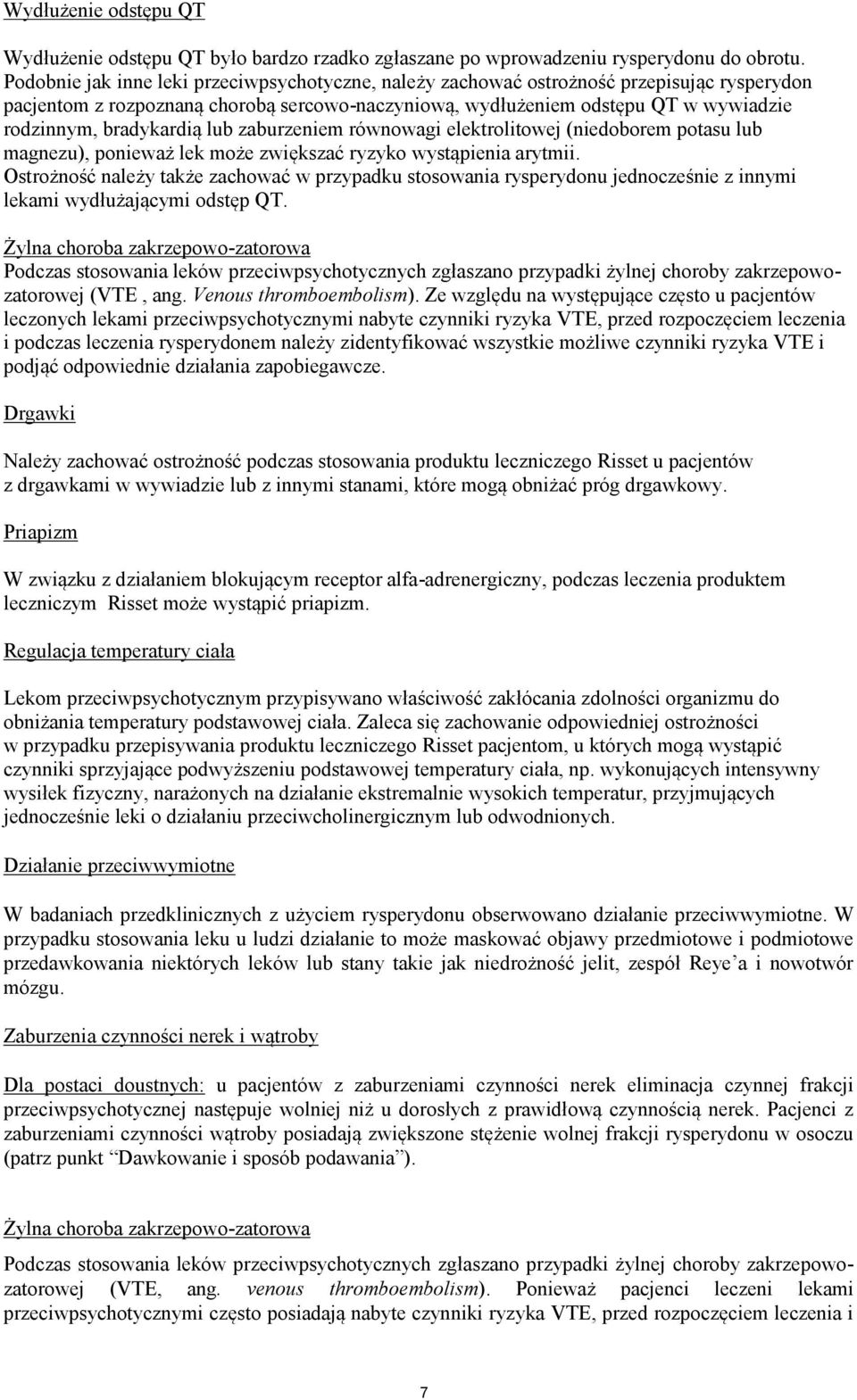 bradykardią lub zaburzeniem równowagi elektrolitowej (niedoborem potasu lub magnezu), ponieważ lek może zwiększać ryzyko wystąpienia arytmii.