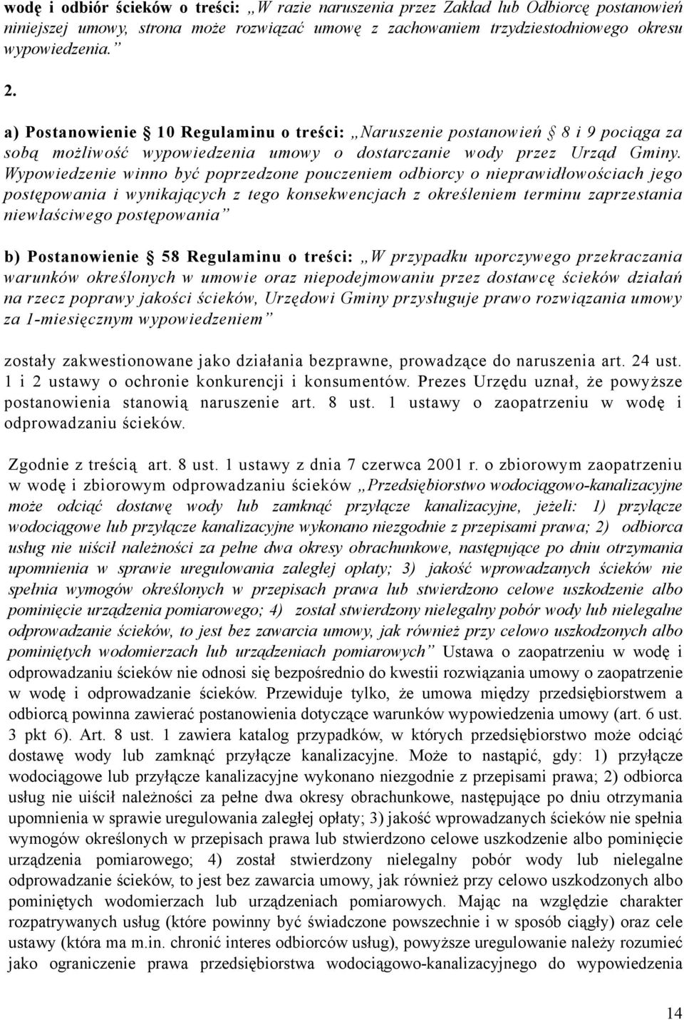 Wypowiedzenie winno być poprzedzone pouczeniem odbiorcy o nieprawidłowościach jego postępowania i wynikających z tego konsekwencjach z określeniem terminu zaprzestania niewłaściwego postępowania b)