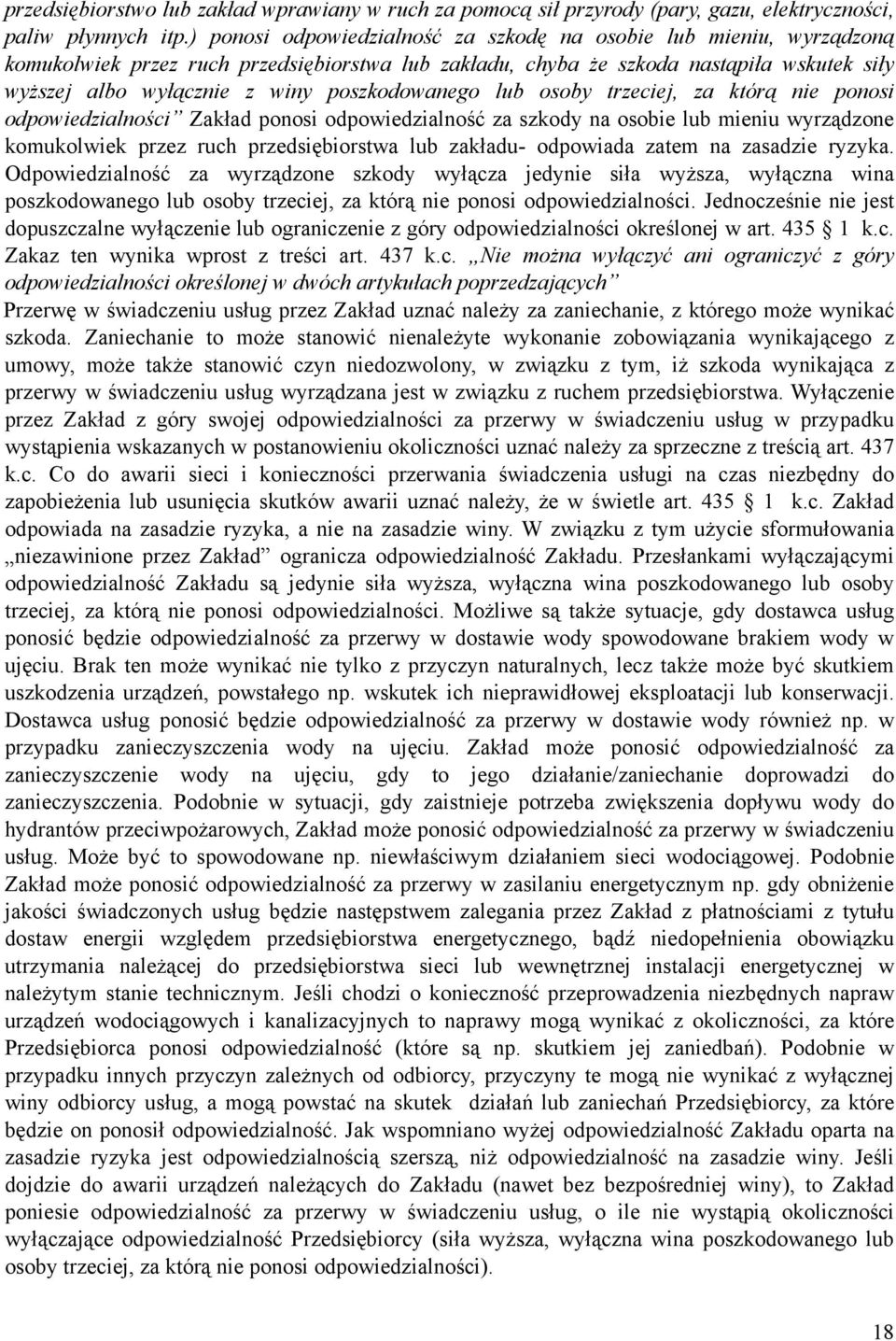 poszkodowanego lub osoby trzeciej, za którą nie ponosi odpowiedzialności Zakład ponosi odpowiedzialność za szkody na osobie lub mieniu wyrządzone komukolwiek przez ruch przedsiębiorstwa lub zakładu-