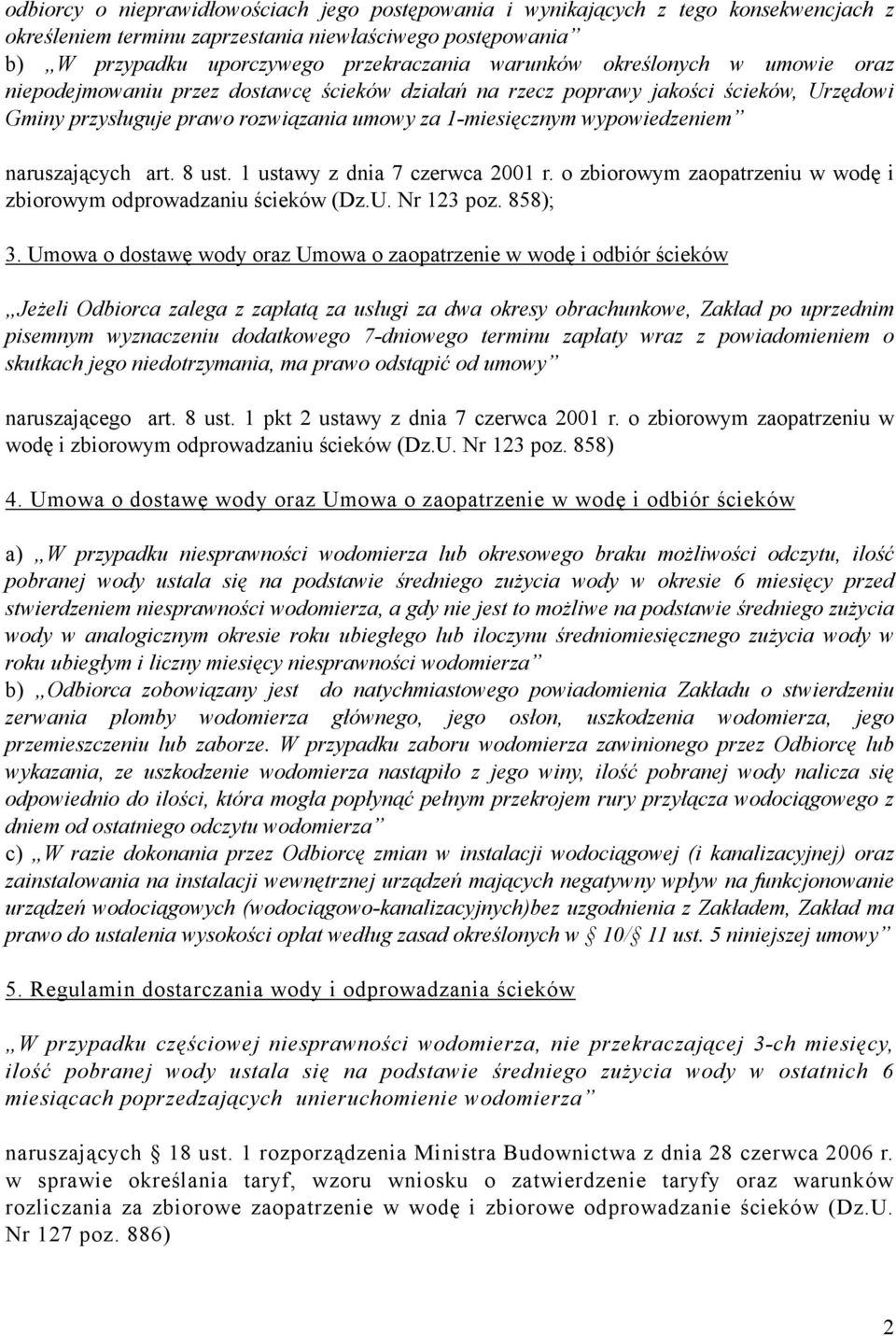 naruszających art. 8 ust. 1 ustawy z dnia 7 czerwca 2001 r. o zbiorowym zaopatrzeniu w wodę i zbiorowym odprowadzaniu ścieków (Dz.U. Nr 123 poz. 858); 3.