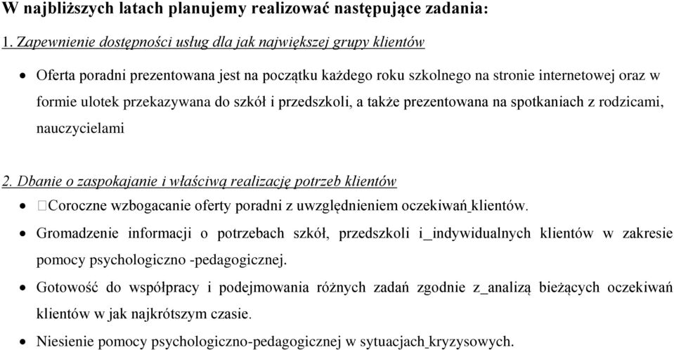 przekazywana do szkół i przedszkoli, a także prezentowana na spotkaniach z rodzicami, nauczycielami 2. Dbanie o zaspokajanie i właściwą realizację potrzeb klientów klientów.