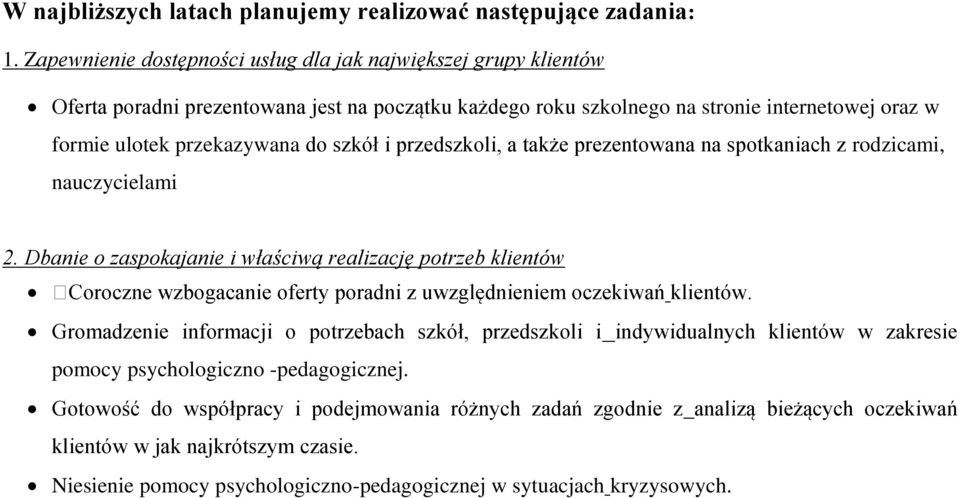 przekazywana do szkół i przedszkoli, a także prezentowana na spotkaniach z rodzicami, nauczycielami 2. Dbanie o zaspokajanie i właściwą realizację potrzeb klientów klientów.