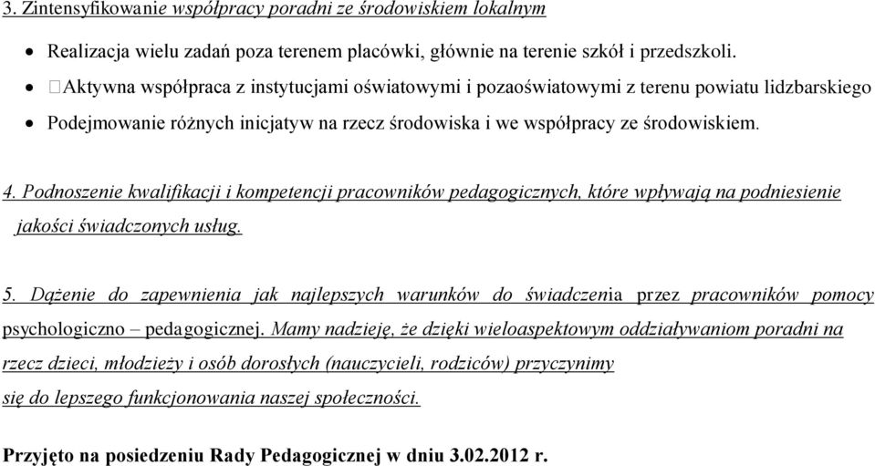 Podnoszenie kwalifikacji i kompetencji pracowników pedagogicznych, które wpływają na podniesienie jakości świadczonych usług. 5.