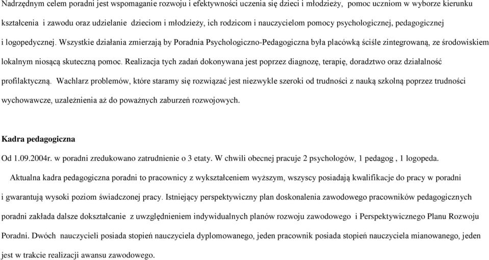 Wszystkie działania zmierzają by Poradnia Psychologiczno-Pedagogiczna była placówką ściśle zintegrowaną, ze środowiskiem lokalnym niosącą skuteczną pomoc.