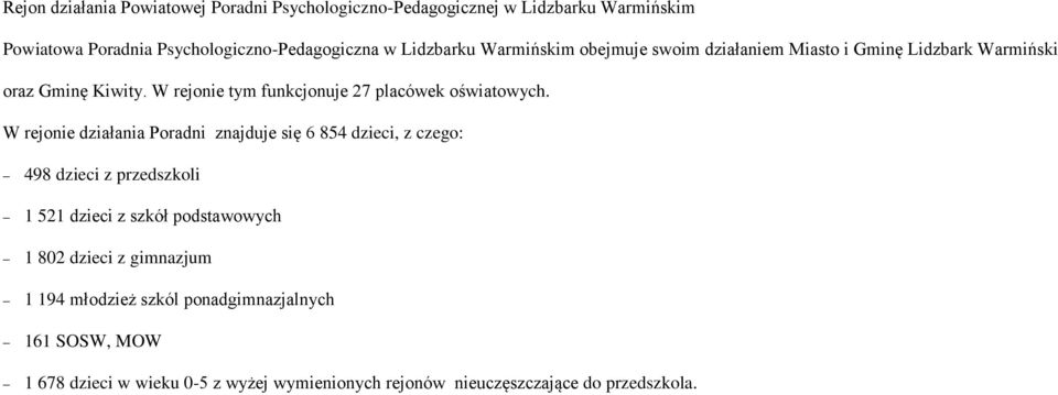 W rejonie tym funkcjonuje 27 placówek oświatowych.