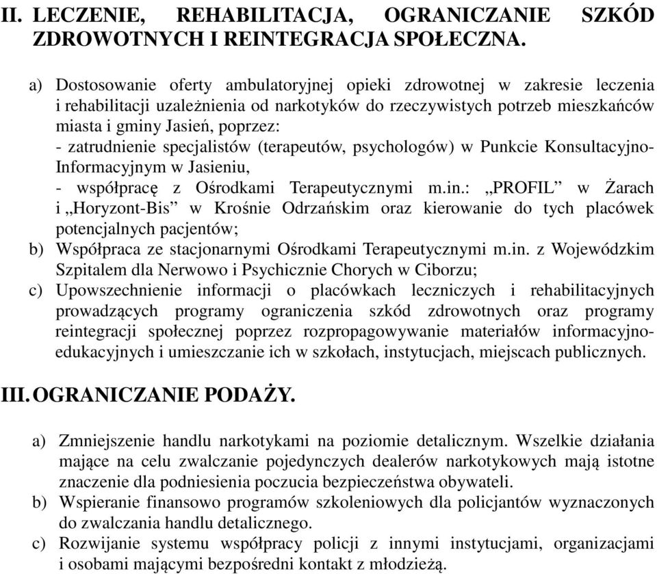 zatrudnienie specjalistów (terapeutów, psychologów) w Punkcie Konsultacyjno- Informacyjnym w Jasieniu, - współpracę z Ośrodkami Terapeutycznymi m.in.