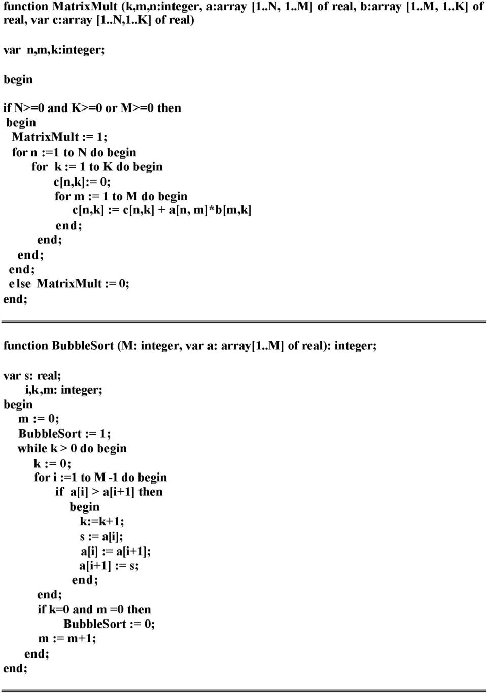c[n,k] := c[n,k] + a[n, m]*b[m,k] else MatrixMult := 0; function BubbleSort (M: integer, var a: array[1.