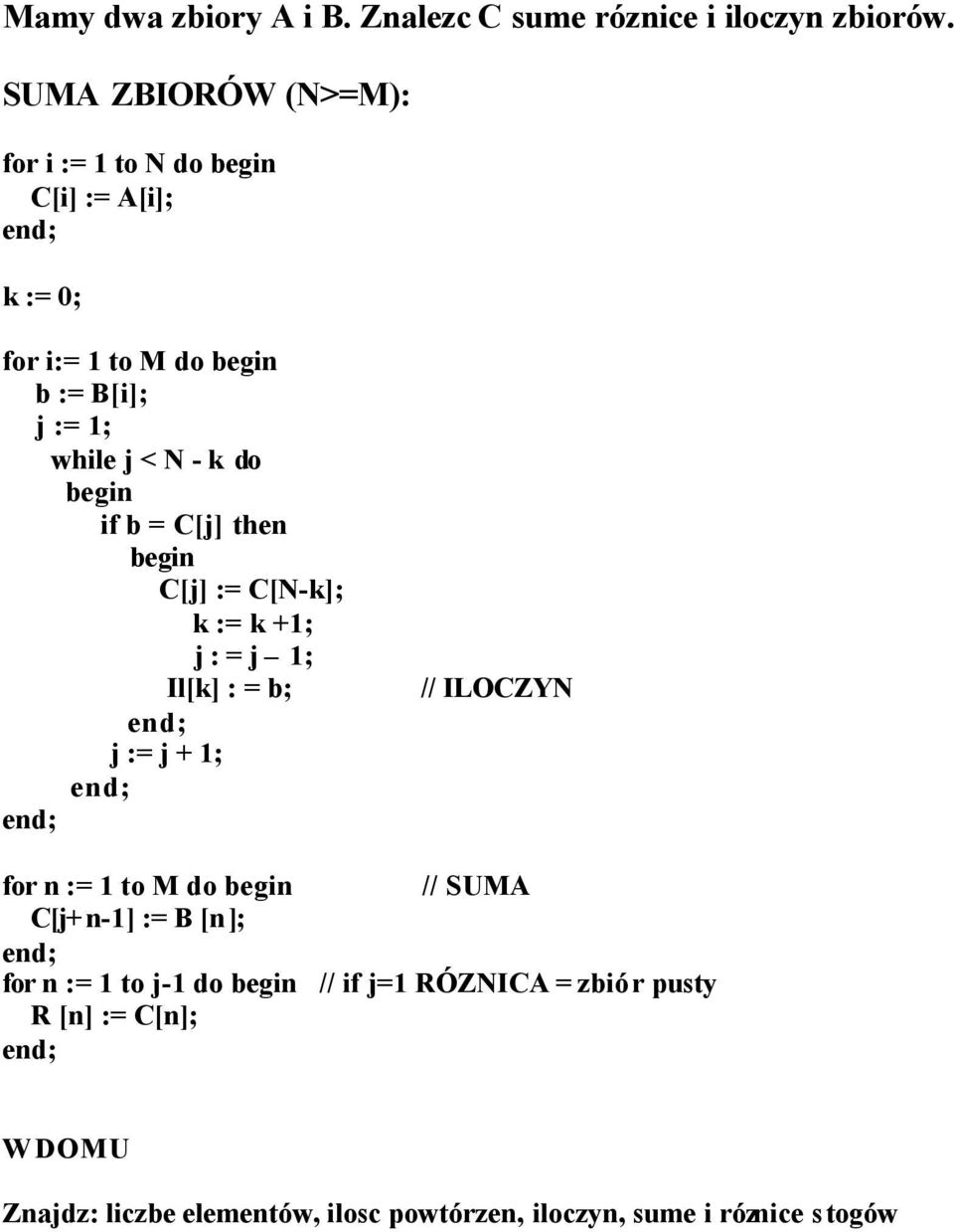 if b = C[j] then C[j] := C[N-k]; k := k +1; j : = j 1; Il[k] : = b; j := j + 1; // ILOCZYN for n := 1 to M do // SUMA