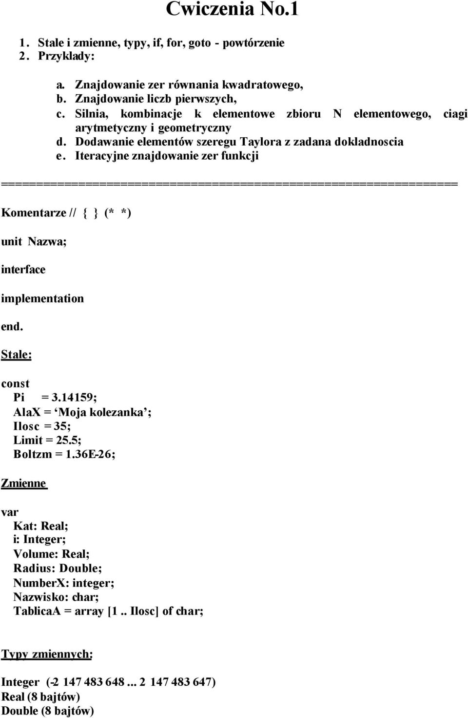 Iteracyjne znajdowanie zer funkcji ================================================================= Komentarze // { } (* *) unit Nazwa; interface implementation. Stale: const Pi = 3.