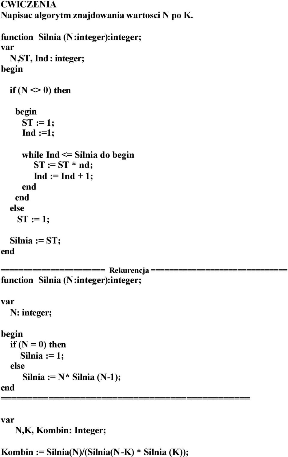 Ind := Ind + 1; else ST := 1; Silnia := ST; ======================= Rekurencja ============================== function Silnia