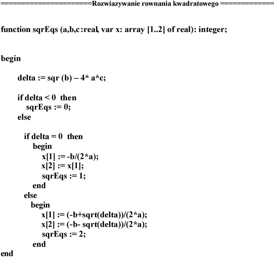 .2] of real): integer; delta := sqr (b) 4* a*c; if delta < 0 then sqreqs := 0; else if