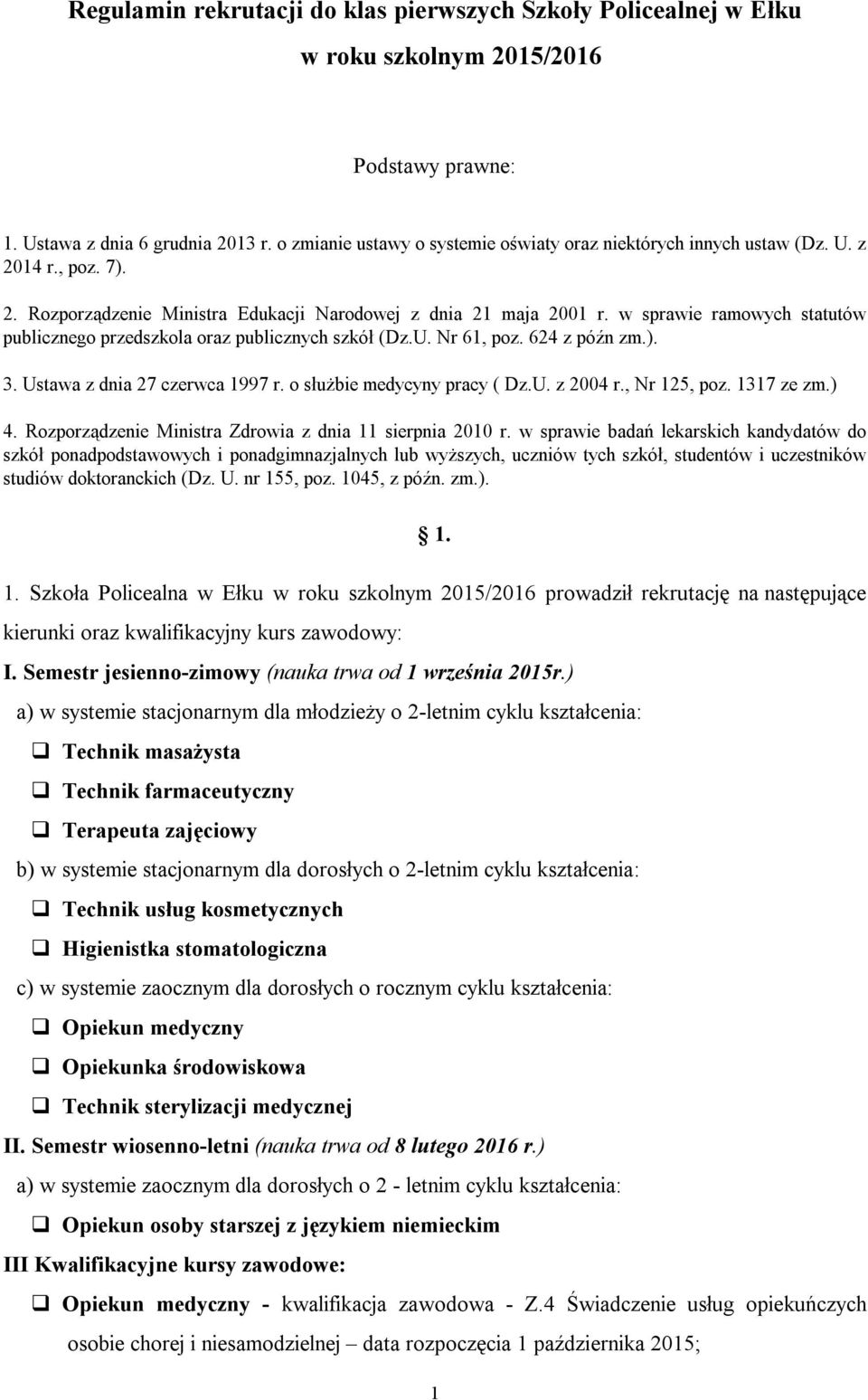 w sprawie ramowych statutów publicznego przedszkola oraz publicznych szkół (Dz.U. Nr 61, poz. 624 z późn zm.). 3. Ustawa z dnia 27 czerwca 1997 r. o służbie medycyny pracy ( Dz.U. z 2004 r.