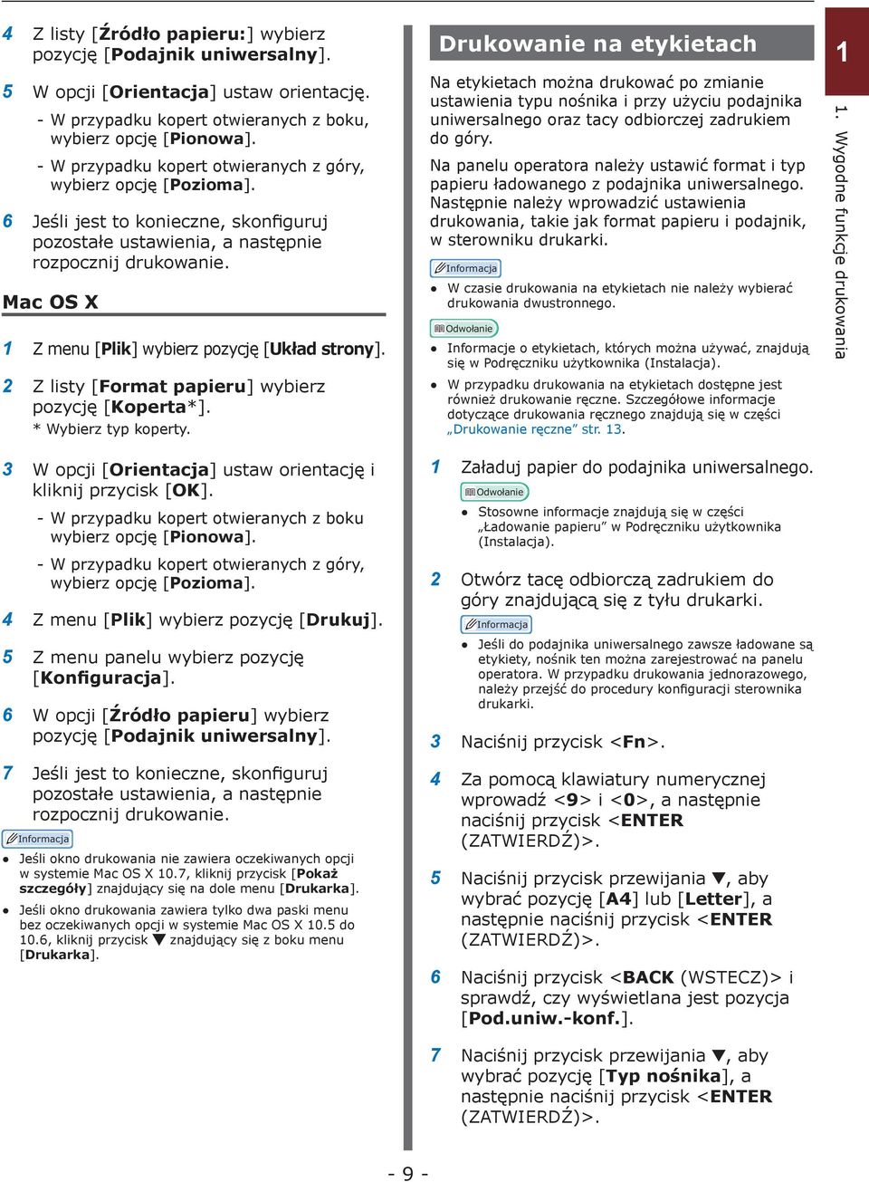 Mac OS X 1 Z menu [Plik] wybierz pozycję [Układ strony]. 2 Z listy [Format papieru] wybierz pozycję [Koperta*]. * Wybierz typ koperty. 3 W opcji [Orientacja] ustaw orientację i kliknij przycisk [OK].