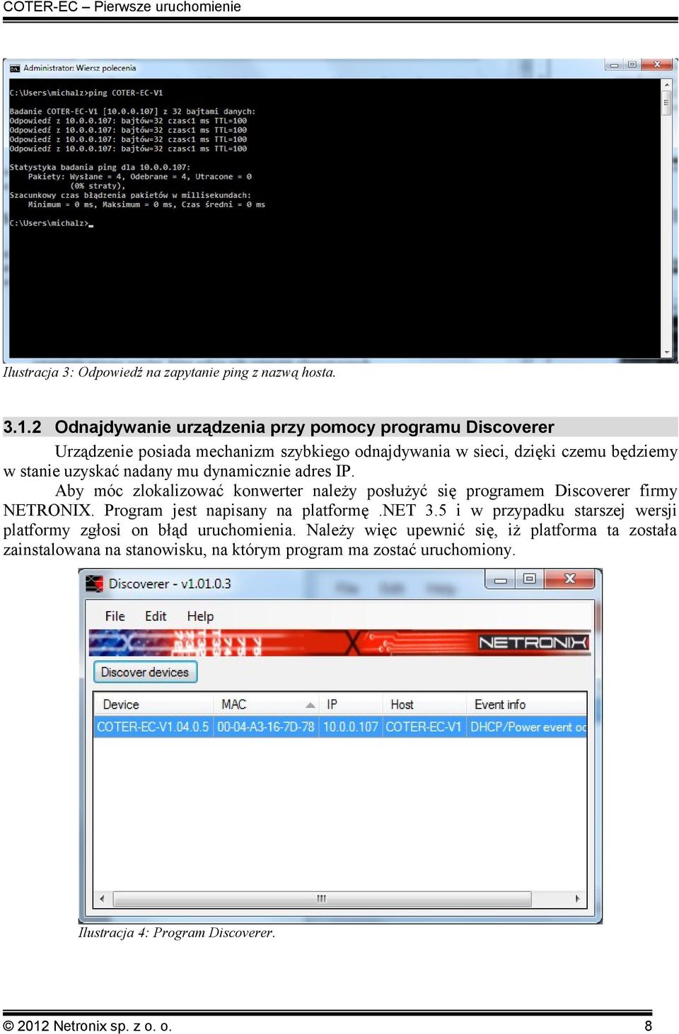 mu dynamicznie adres IP. Aby móc zlokalizować konwerter należy posłużyć się programem Discoverer firmy NETRONIX. Program jest napisany na platformę.net 3.