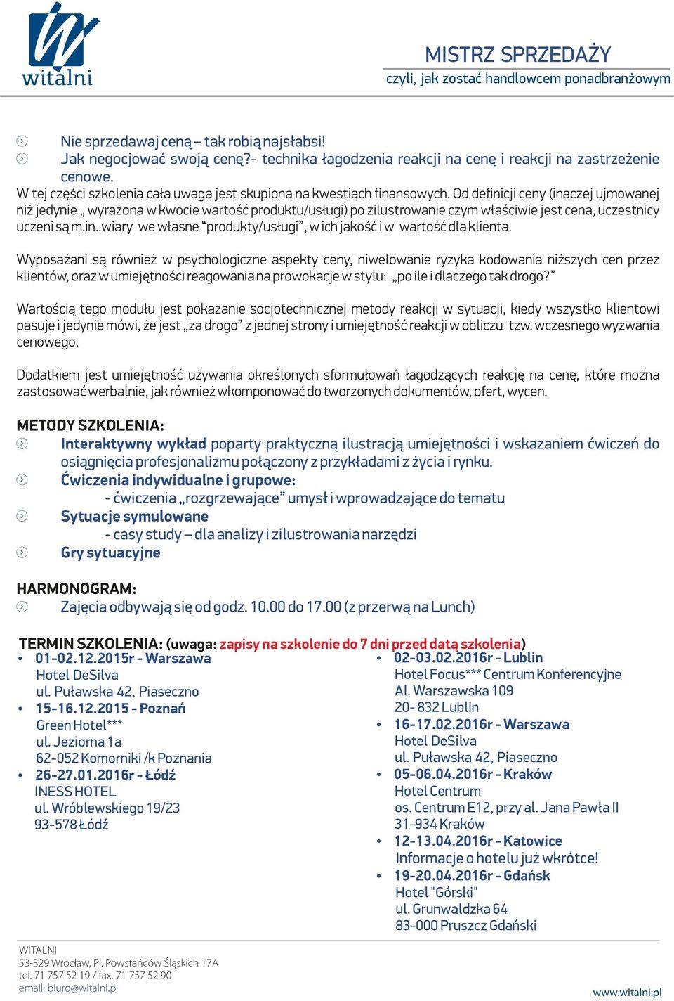 Od definicji ceny (inaczej ujmowanej niż jedynie wyrażona w kwocie wartość produktu/usługi) po zilustrowanie czym właściwie jest cena, uczestnicy uczeni są m.in..wiary we własne produkty/usługi, w ich jakość i w wartość dla klienta.