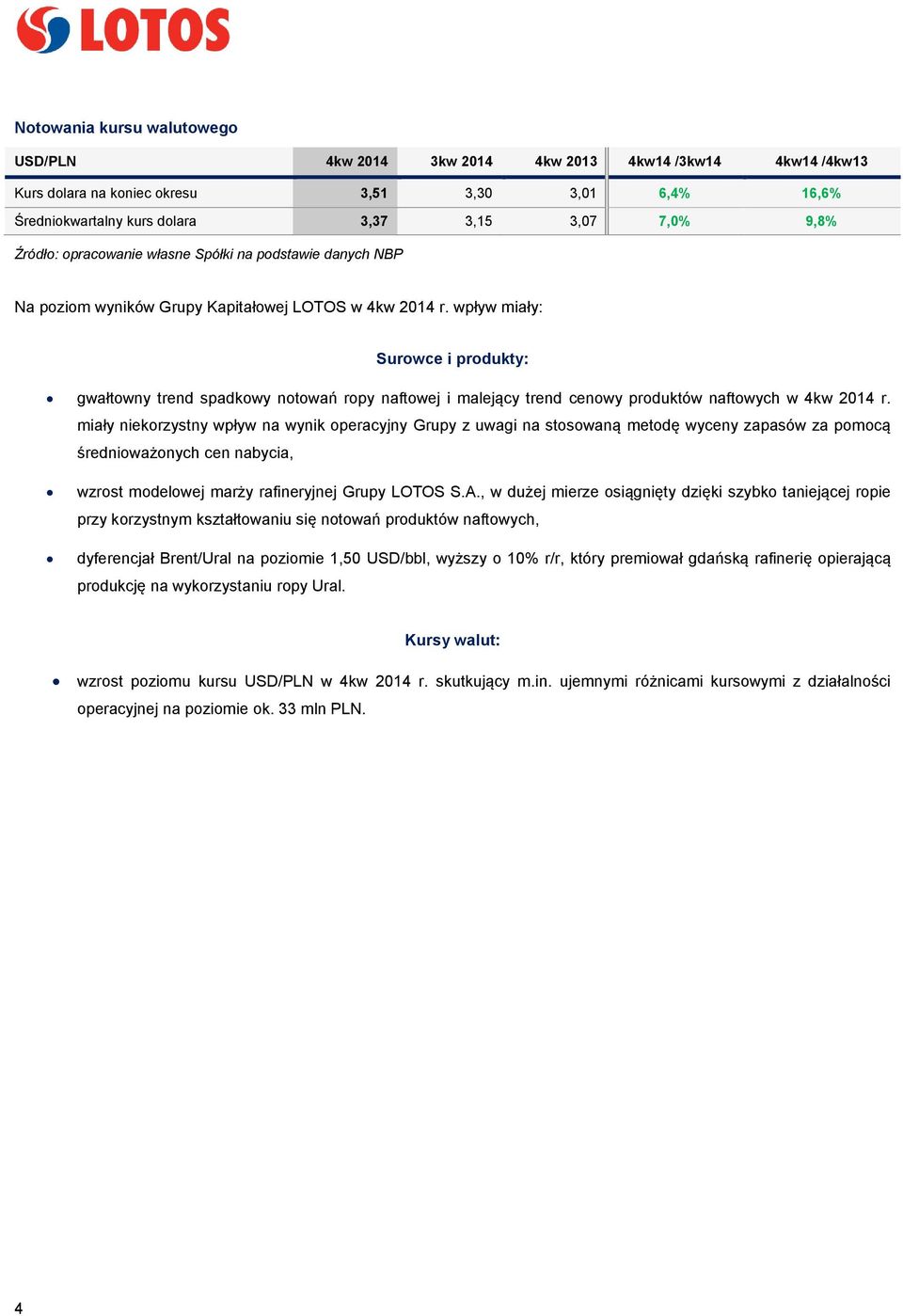 wpływ miały: Surowce i produkty: gwałtowny trend spadkowy notowań ropy naftowej i malejący trend cenowy produktów naftowych w 4kw 2014 r.