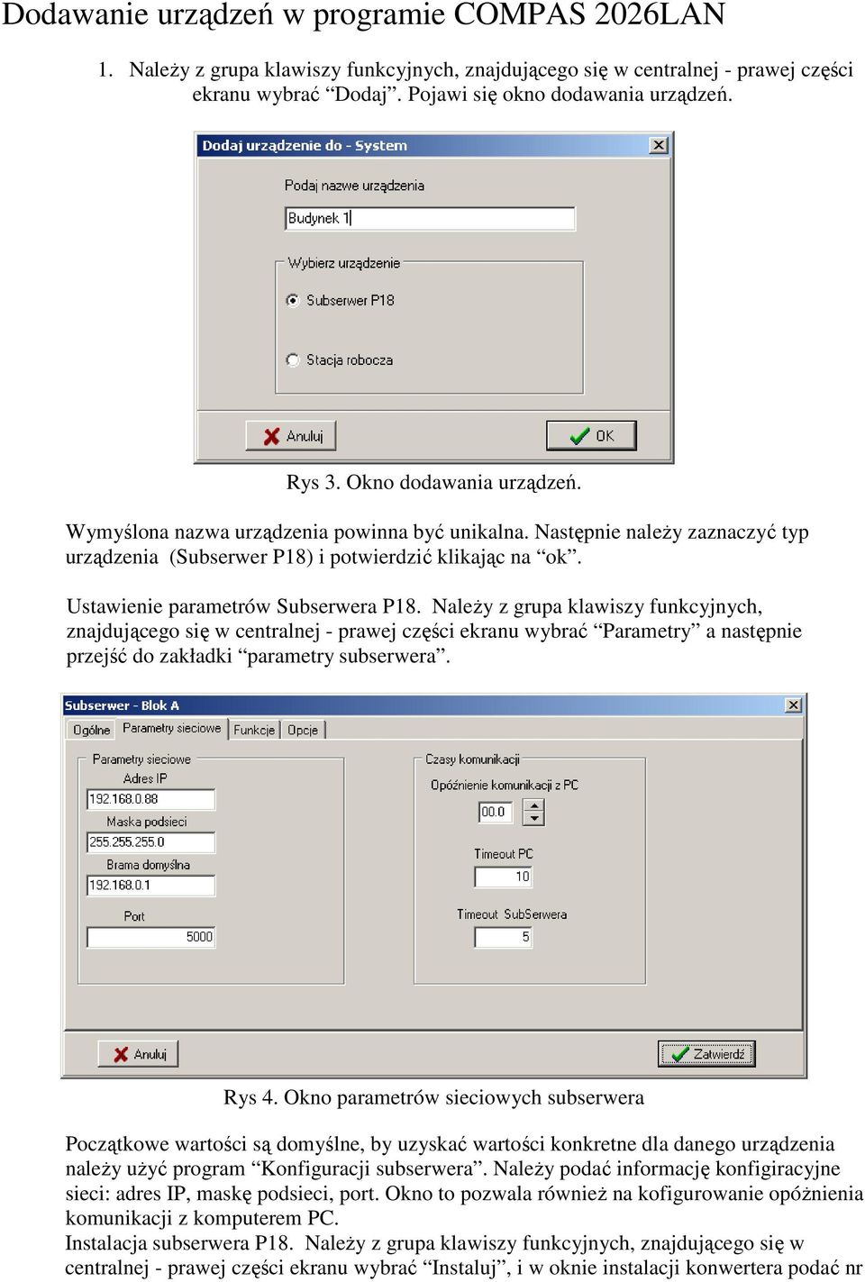 NaleŜy z grupa klawiszy funkcyjnych, znajdującego się w centralnej - prawej części ekranu wybrać Parametry a następnie przejść do zakładki parametry subserwera. Rys 4.