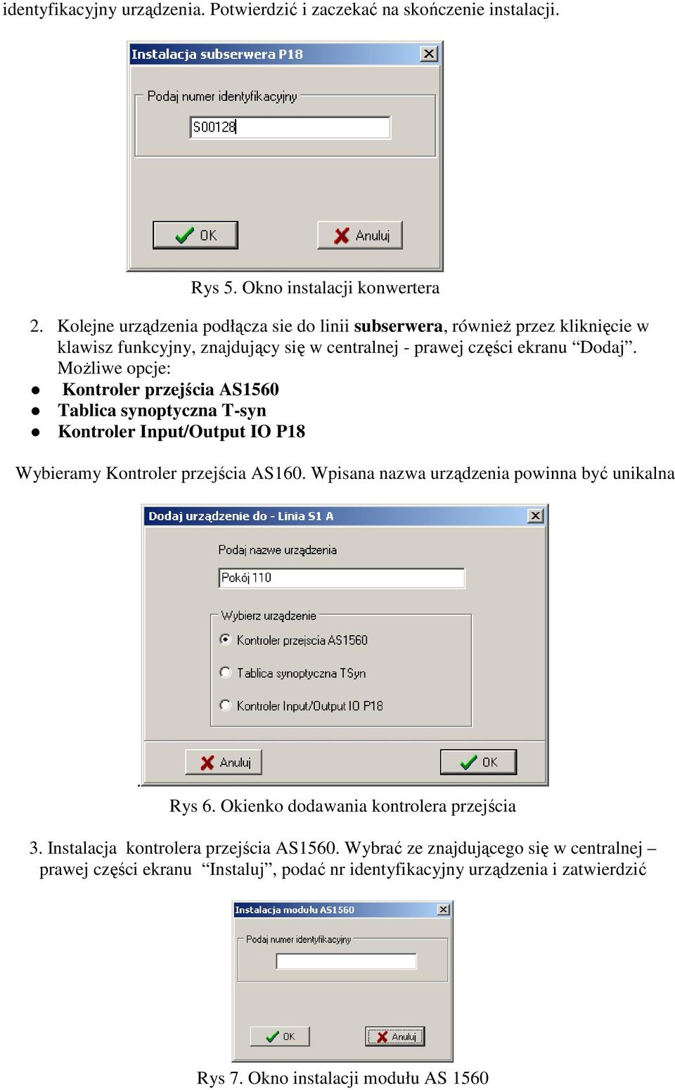 MoŜliwe opcje: Kontroler przejścia AS1560 Tablica synoptyczna T-syn Kontroler Input/Output IO P18 Wybieramy Kontroler przejścia AS160.