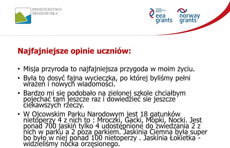 Bardzo mi się podobało na zielonej szkole chciałbym pojechać tam jeszcze raz i dowiedzieć sie jeszcze ciekawszych rzeczy.