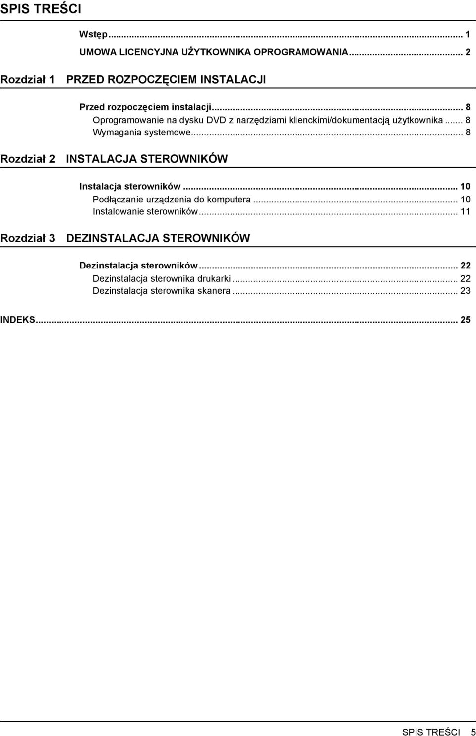 .. 8 Rozdział 2 INSTALACJA STEROWNIKÓW Instalacja sterowników...10 Podłączanie urządzenia do komputera... 10 Instalowanie sterowników.