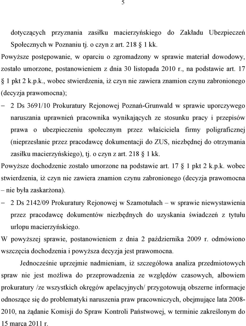 2 k.p.k., wobec stwierdzenia, iż czyn nie zawiera znamion czynu zabronionego (decyzja prawomocna); 2 Ds 3691/10 Prokuratury Rejonowej Poznań-Grunwald w sprawie uporczywego naruszania uprawnień