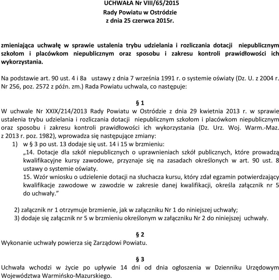 ) Rada Powiatu uchwala, co następuje: 1 W uchwale Nr XXIX/214/2013 z dnia 29 kwietnia 2013 r.