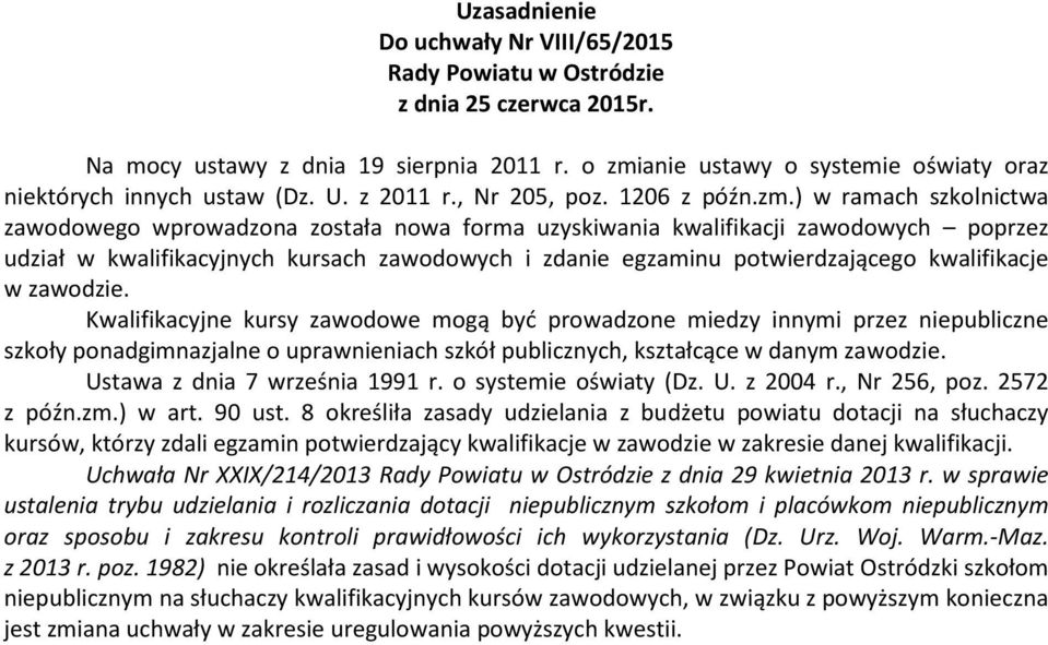 ) w ramach szkolnictwa zawodowego wprowadzona została nowa forma uzyskiwania kwalifikacji zawodowych poprzez udział w kwalifikacyjnych kursach zawodowych i zdanie egzaminu potwierdzającego