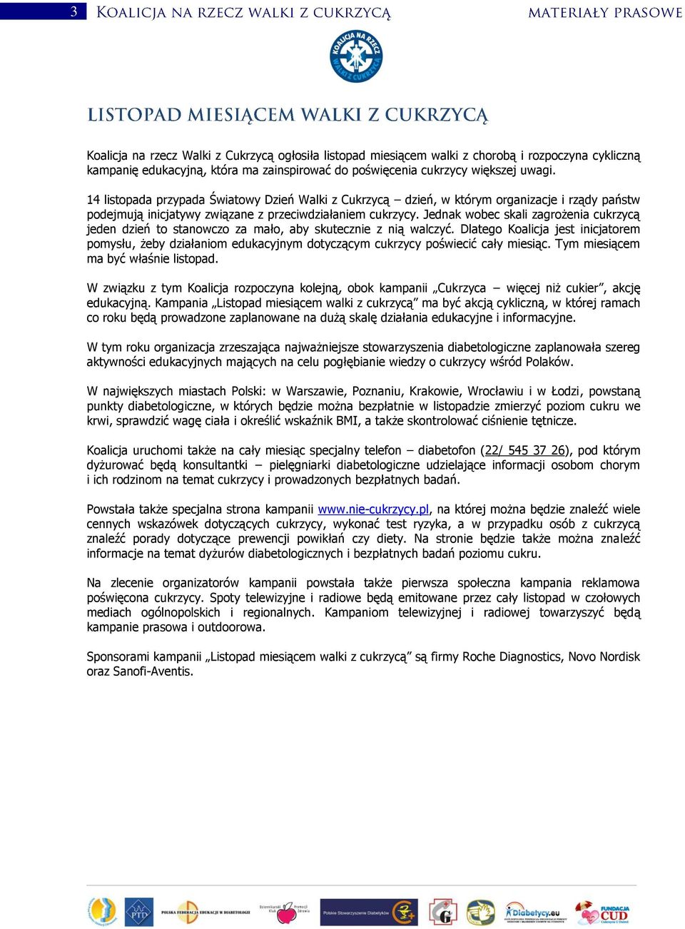 Jednak wobec skali zagrożenia cukrzycą jeden dzień to stanowczo za mało, aby skutecznie z nią walczyć.