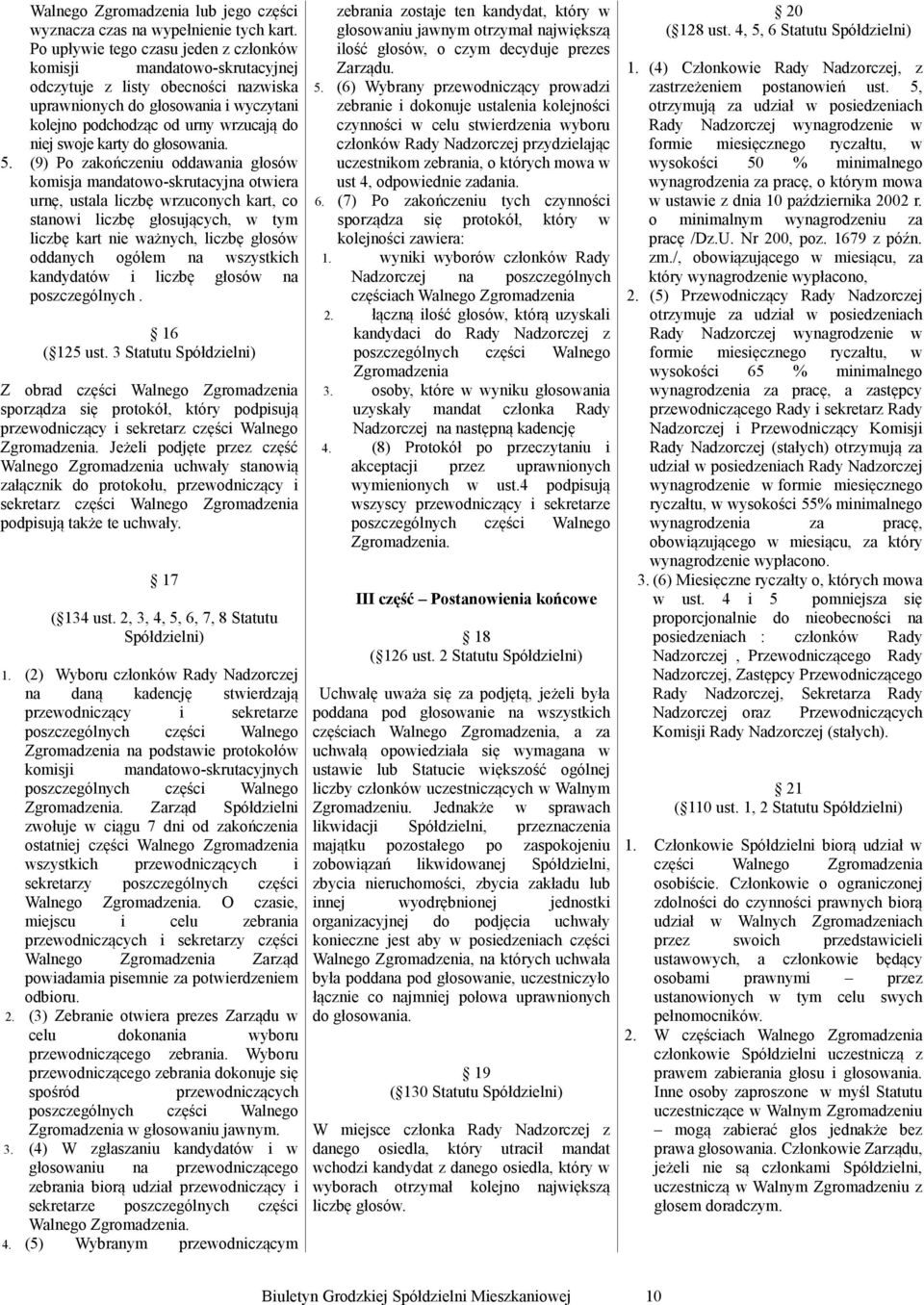 (9) Po zakończenu oddaa głosó komsja mandatoo-skrutacyj otera urnę, ustala lczbę rzuconych kart, co stano lczbę głosujących, tym lczbę kart ne ażnych, lczbę głosó oddanych ogółem szystkch kandydató