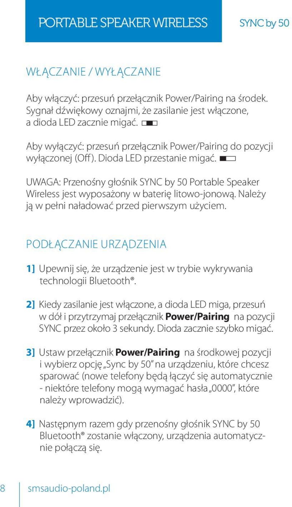 UWAGA: Przenośny głośnik SYNC by 50 Portable Speaker Wireless jest wyposażony w baterię litowo-jonową. Należy ją w pełni naładować przed pierwszym użyciem.