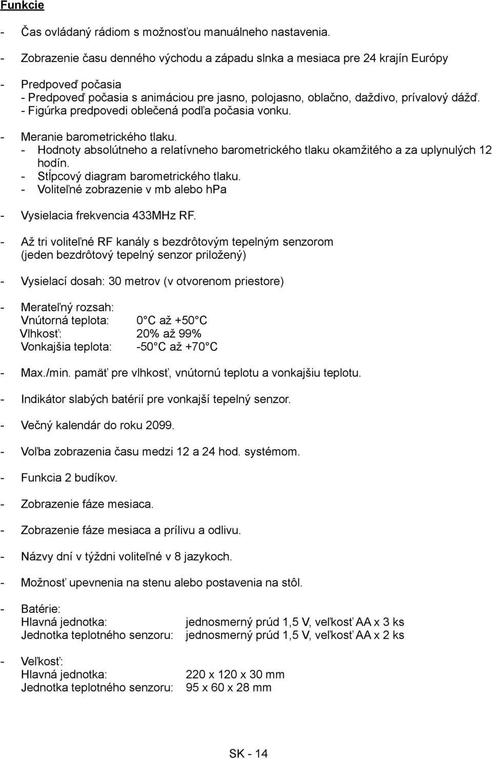 Figúrka predpovedi oblečená podľa počasia vonku. Meranie barometrického tlaku. Hodnoty absolútneho a relatívneho barometrického tlaku okamžitého a za uplynulých 12 hodín.