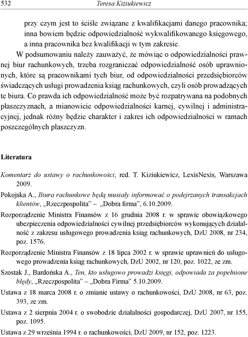 W podsumowaniu należy zauważyć, że mówiąc o odpowiedzialności prawnej biur rachunkowych, trzeba rozgraniczać odpowiedzialność osób uprawnionych, które są pracownikami tych biur, od odpowiedzialności