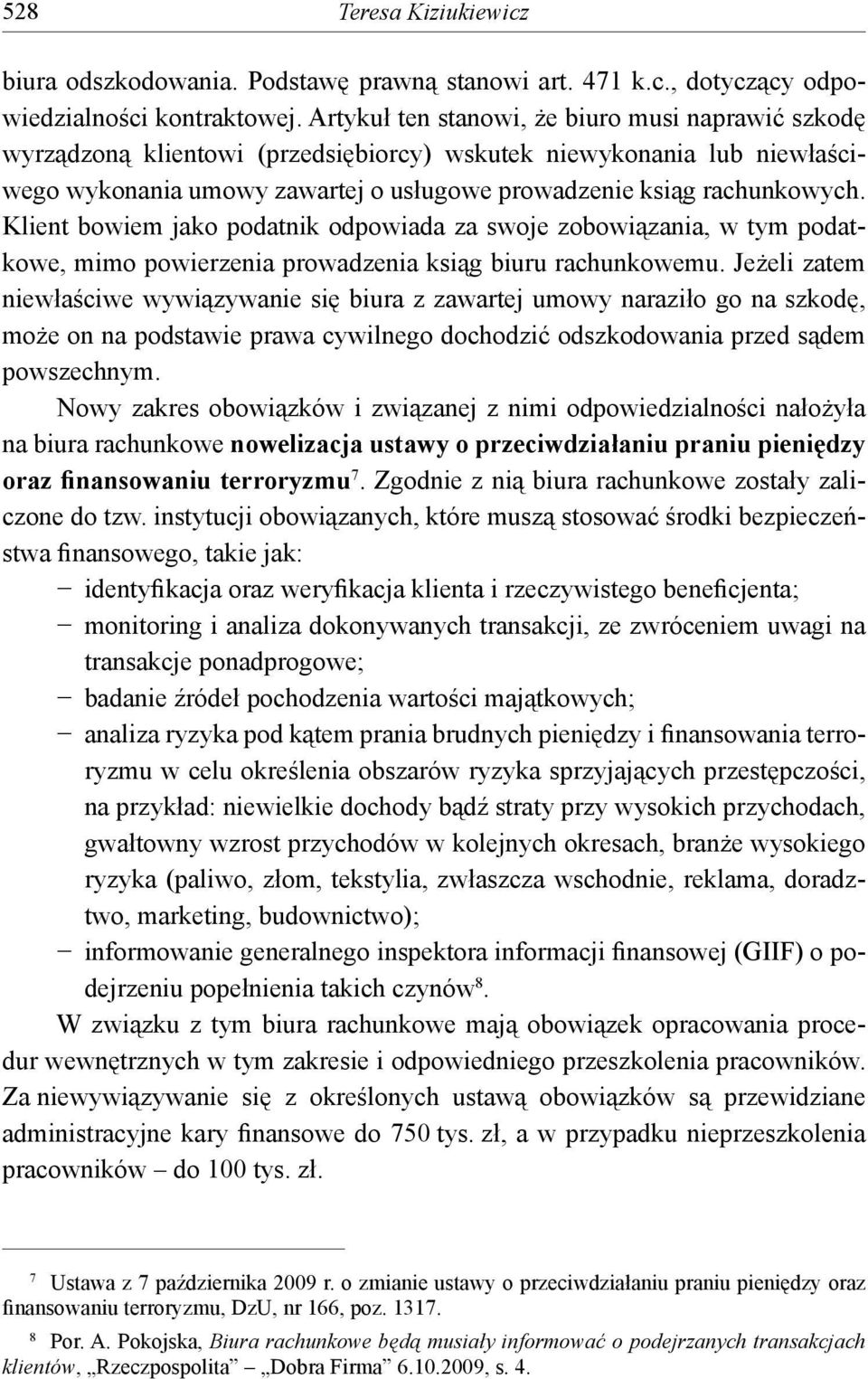 Klient bowiem jako podatnik odpowiada za swoje zobowiązania, w tym podatkowe, mimo powierzenia prowadzenia ksiąg biuru rachunkowemu.