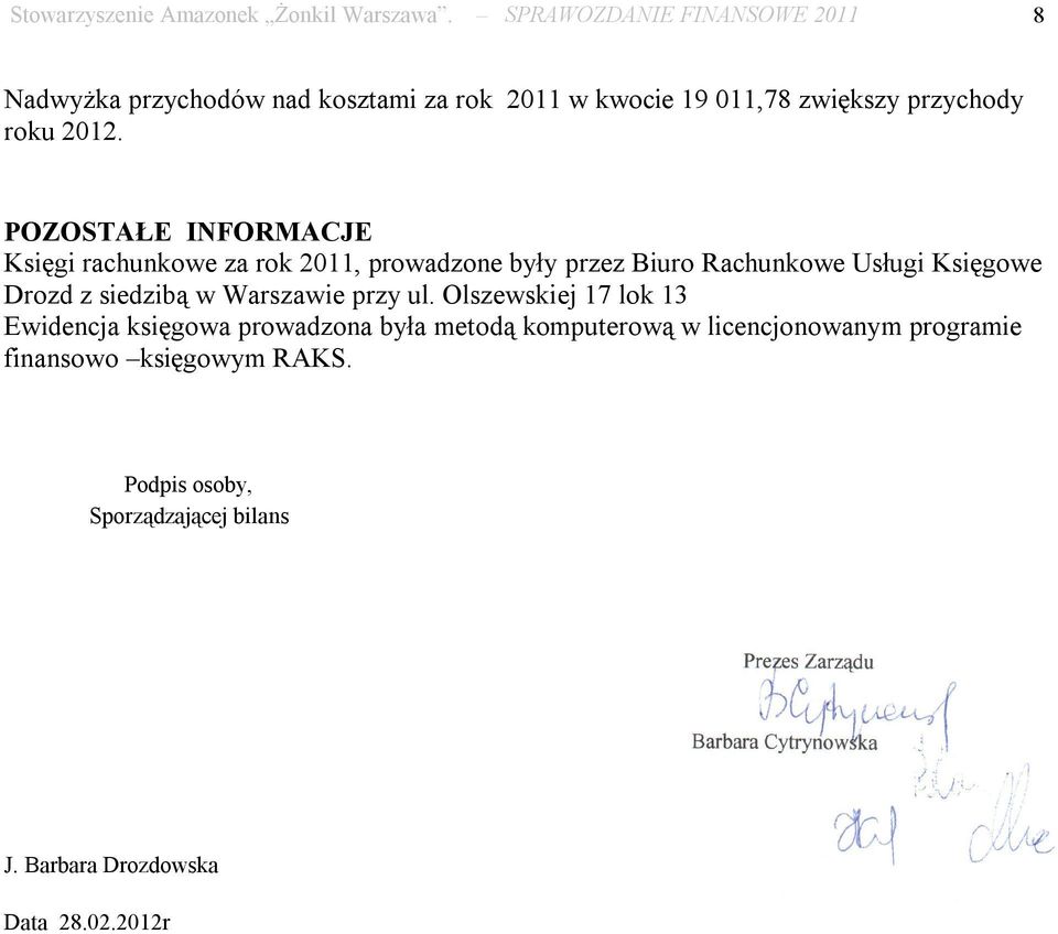 POZOSTAŁE INFORMACJE Księgi rachunkowe za rok 2011, prowadzone były przez Biuro Rachunkowe Usługi Księgowe Drozd z siedzibą w