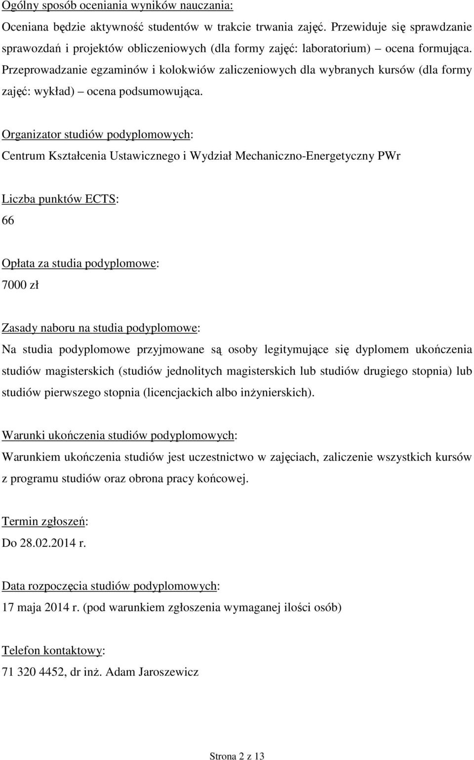 Przeprowadzanie egzaminów i kolokwiów zaliczeniowych dla wybranych kursów (dla formy zajęć: wykład) ocena podsumowująca.