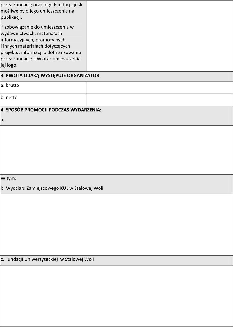 projektu, informacji o dofinansowaniu przez Fundację UW oraz umieszczenia jej logo. 3.