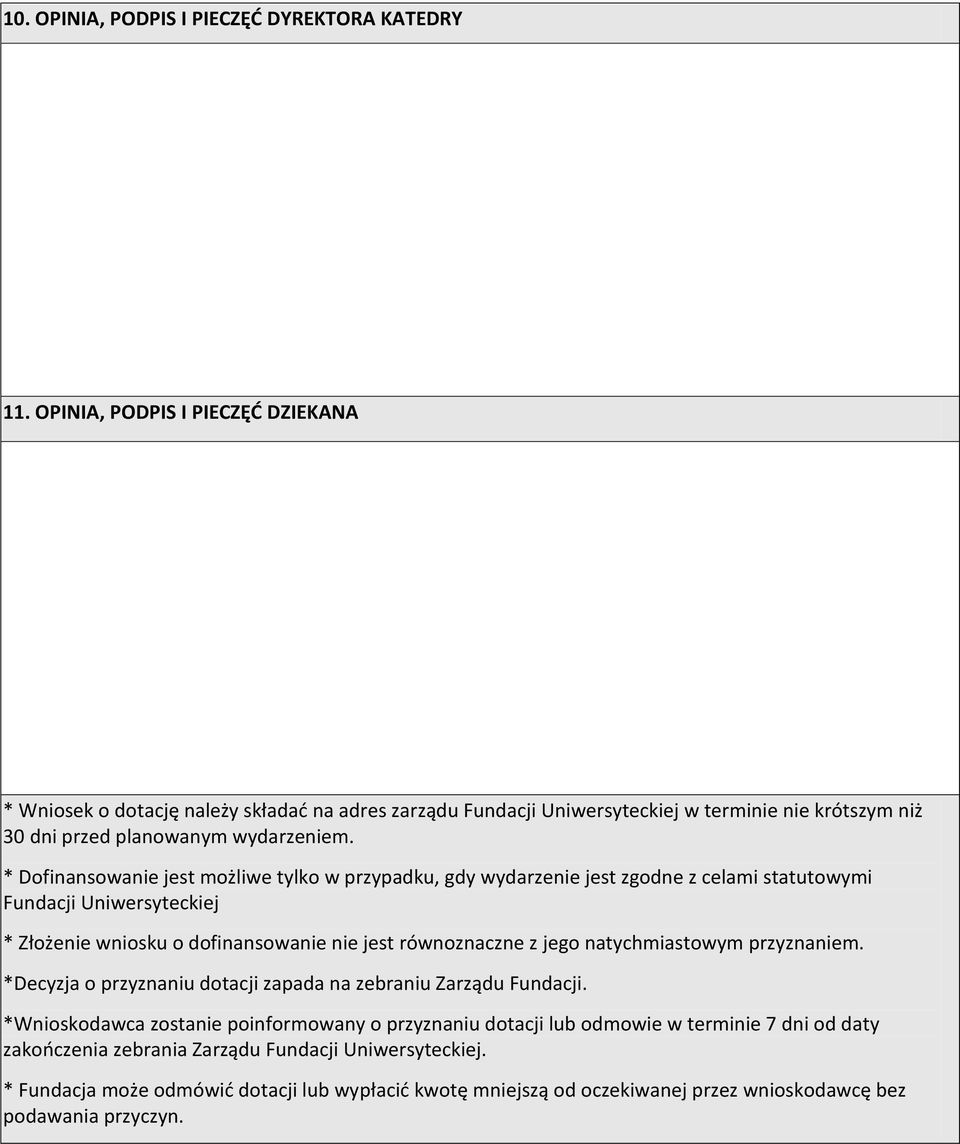 * Dofinansowanie jest możliwe tylko w przypadku, gdy wydarzenie jest zgodne z celami statutowymi Fundacji Uniwersyteckiej * Złożenie wniosku o dofinansowanie nie jest równoznaczne z jego