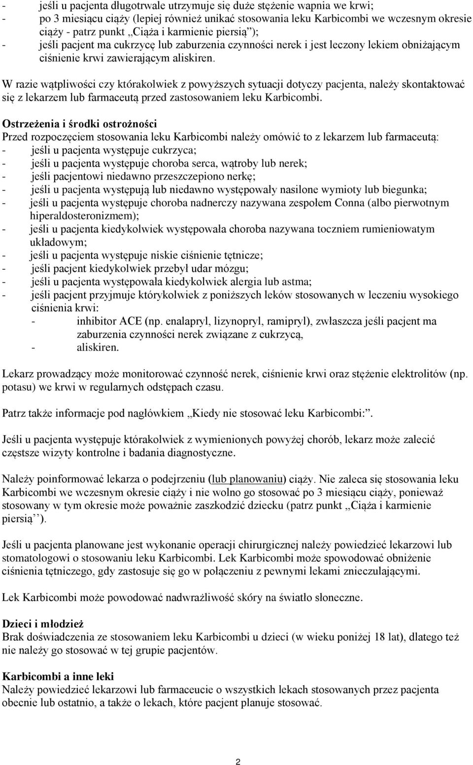W razie wątpliwości czy którakolwiek z powyższych sytuacji dotyczy pacjenta, należy skontaktować się z lekarzem lub farmaceutą przed zastosowaniem leku Karbicombi.
