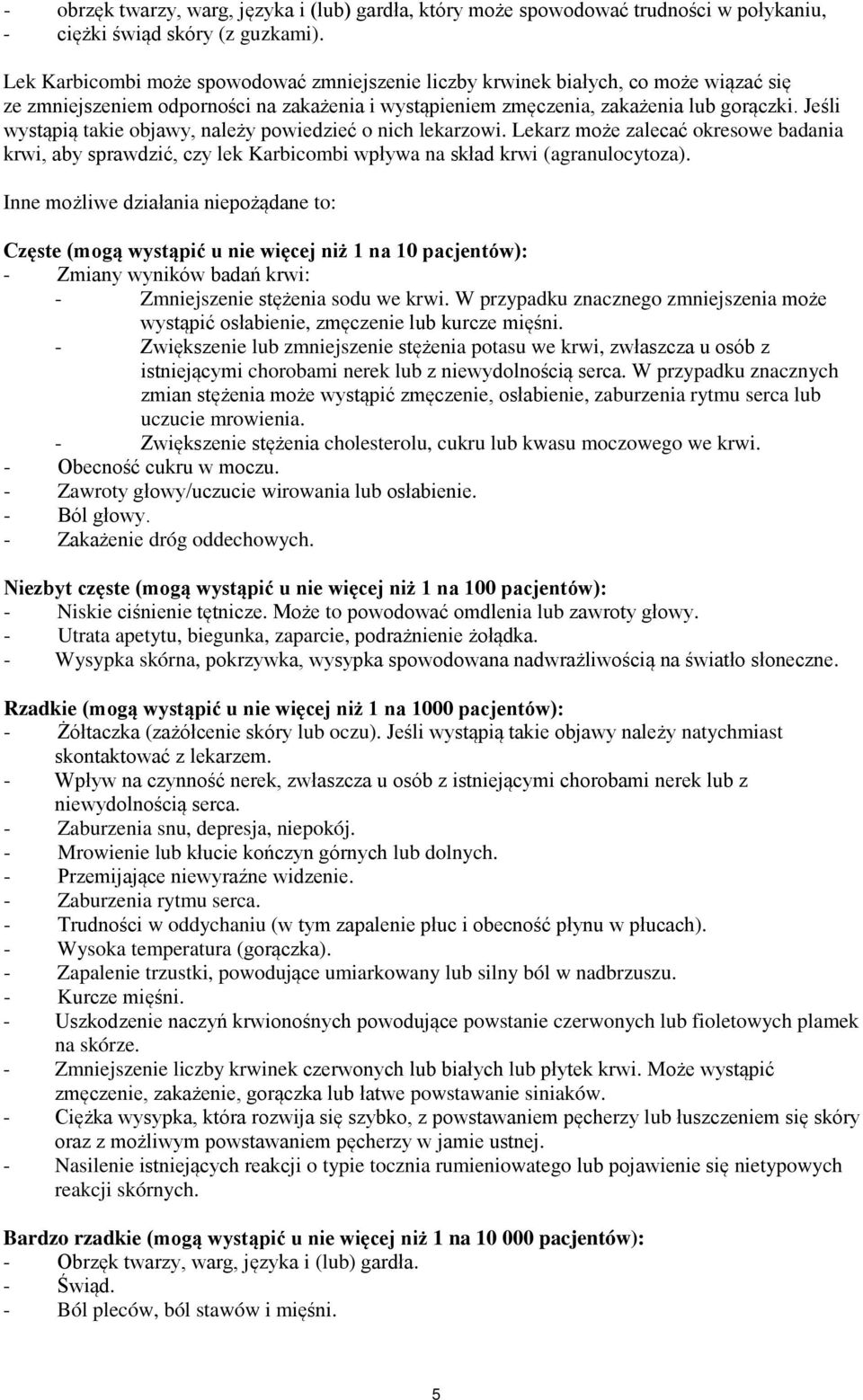 Jeśli wystąpią takie objawy, należy powiedzieć o nich lekarzowi. Lekarz może zalecać okresowe badania krwi, aby sprawdzić, czy lek Karbicombi wpływa na skład krwi (agranulocytoza).