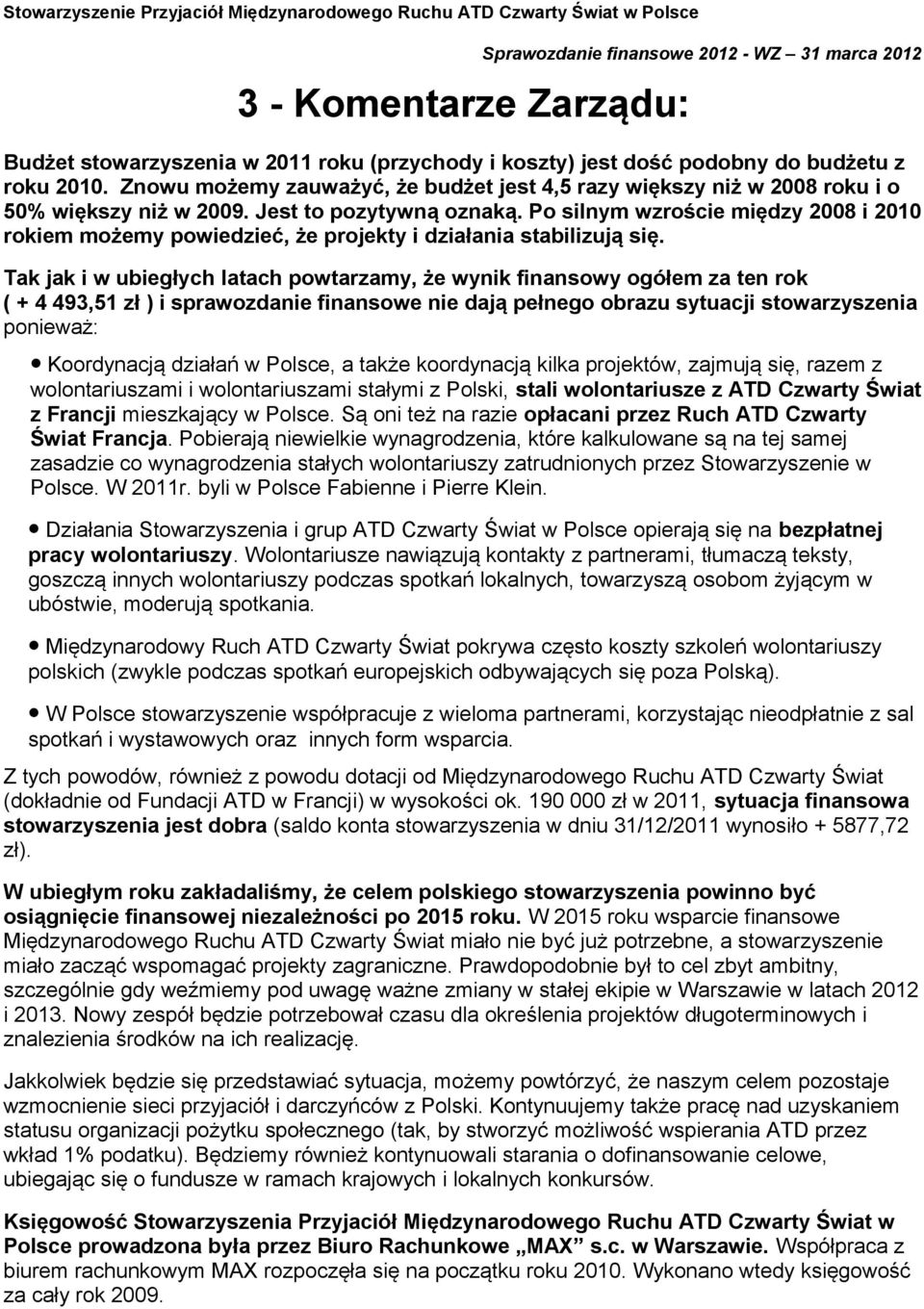 Po silnym wzroście między 2008 i 2010 rokiem możemy powiedzieć, że projekty i działania stabilizują się.