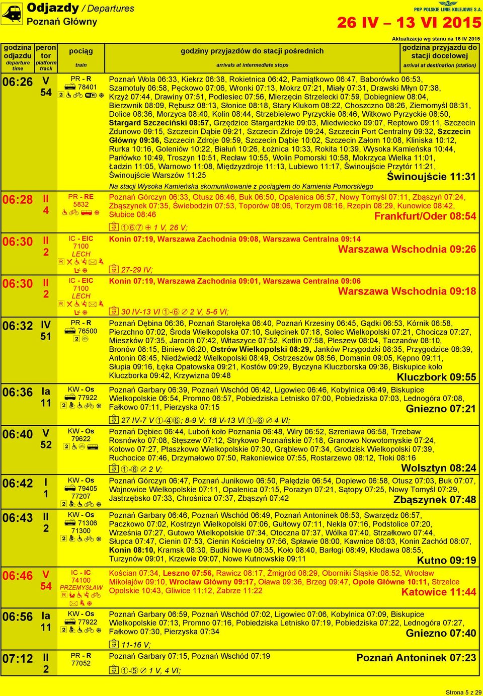 07:0, Wronki 07:3, Mokrz 07:, Miały 07:3, Drawski Młyn 07:3, Krzyż 07:, Drawiny 07:, Podlesiec 07:5, Mierzęcin Strzelecki 07:59, Dobiegniew 0:0, Bierzwnik 0:09, Rębusz 0:3, Słonice 0:, Stary Klukom