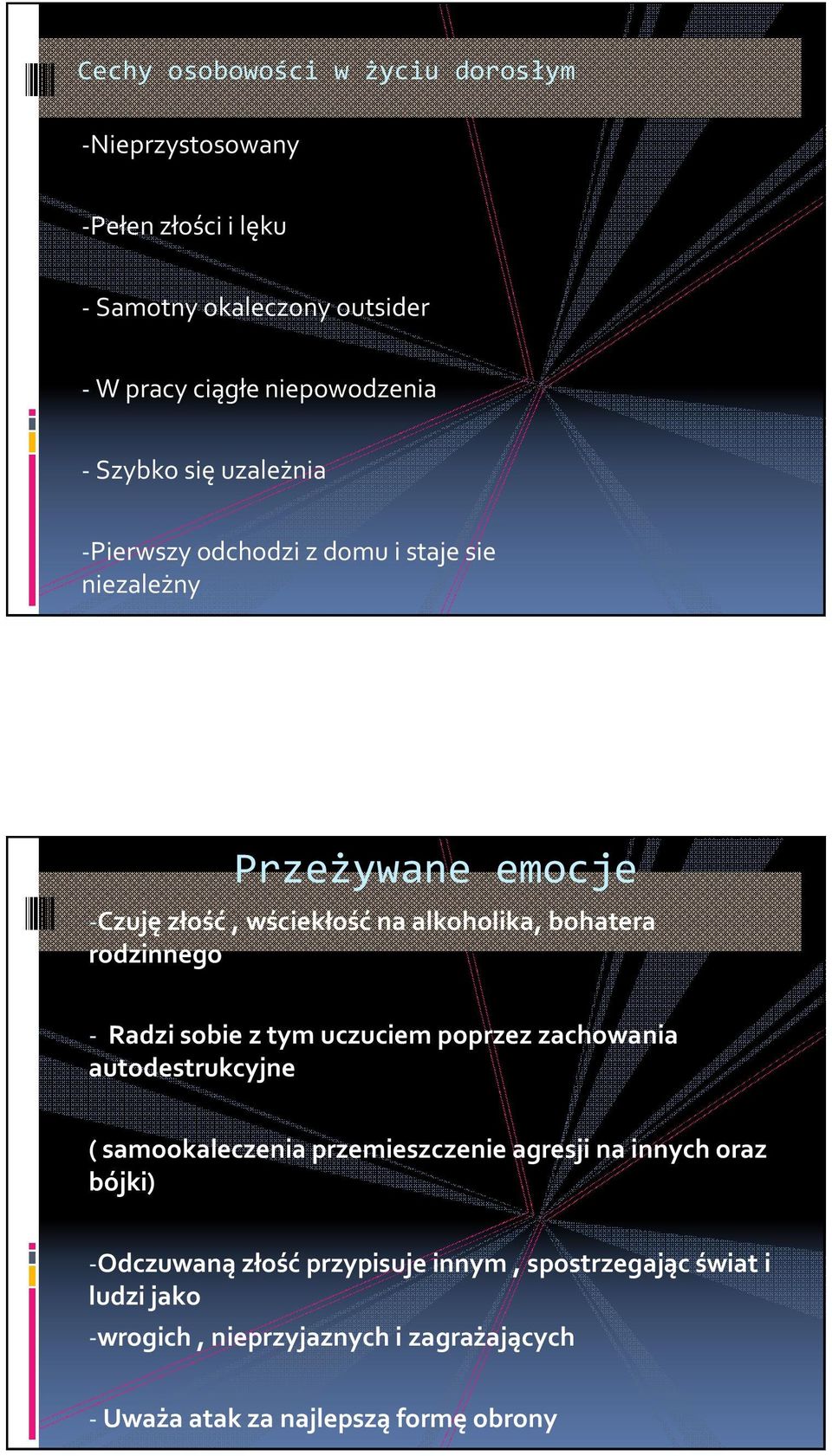 rodzinnego - Radzi sobie z tym uczuciem poprzez zachowania autodestrukcyjne ( samookaleczenia przemieszczenie agresji na innych oraz bójki)