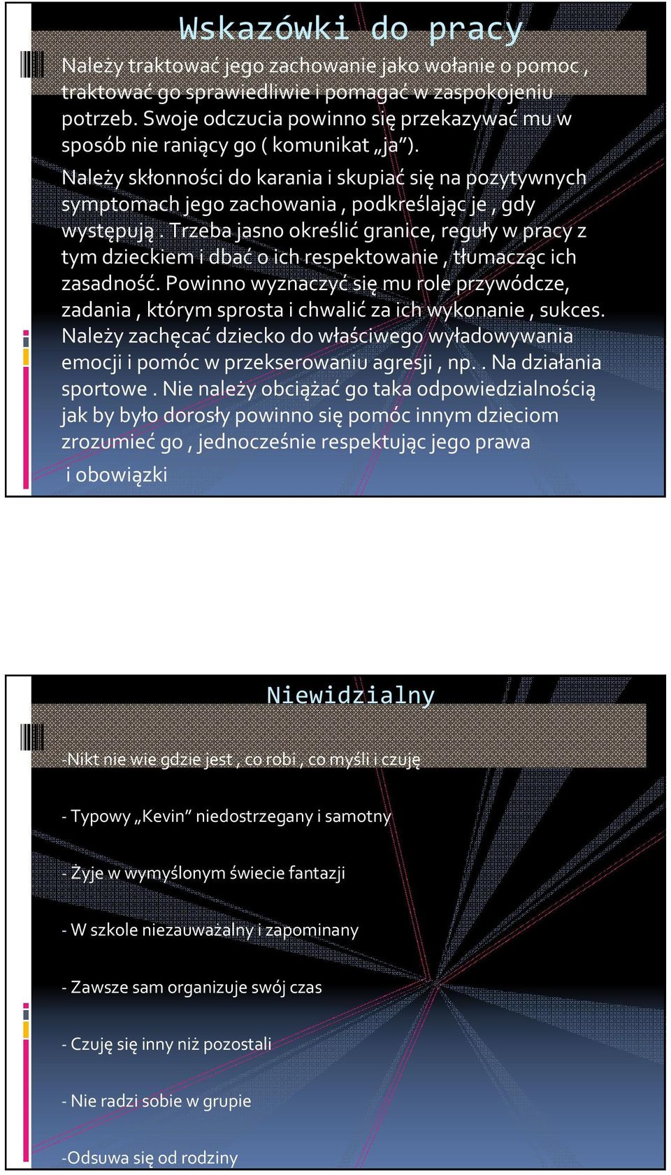 Trzeba jasno określić granice, reguły w pracy z tym dzieckiem i dbać o ich respektowanie, tłumacząc ich zasadność.