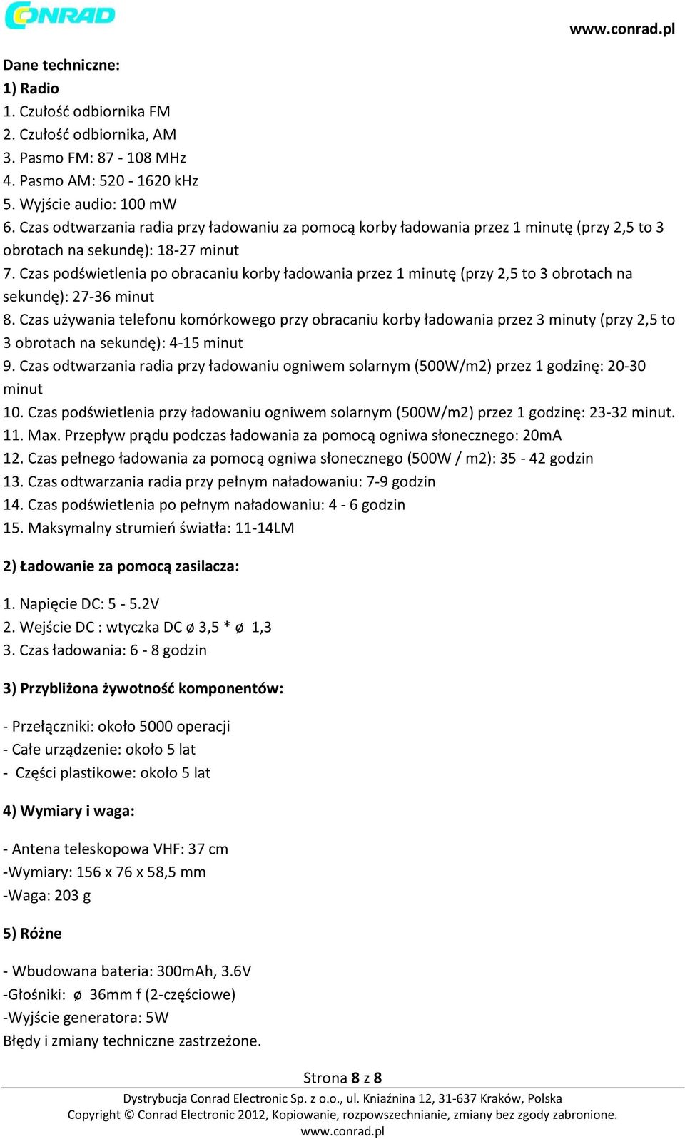 Czas podświetlenia po obracaniu korby ładowania przez 1 minutę (przy 2,5 to 3 obrotach na sekundę): 27-36 minut 8.