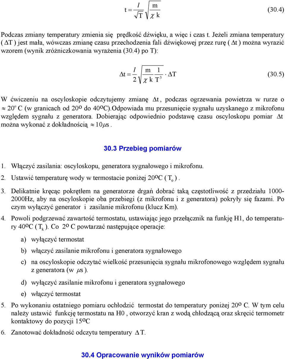 5) W ćwiczeniu na ocylokopie odczytujemy zmianę t, podcza ogrzewania powietrza w rurze o o 0 C (w granicach od 0o do 40oC).
